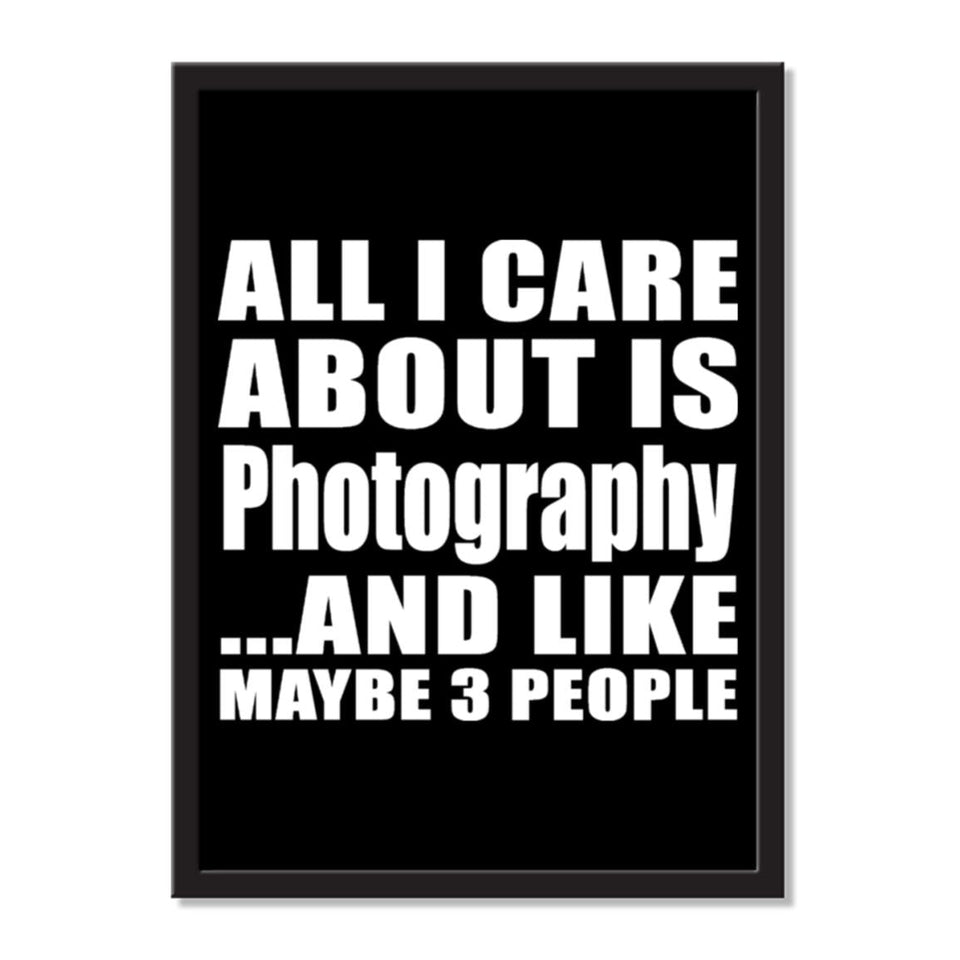 All I Care About Is Photography And Like Maybe 3 People - Portrait Frame Photo Tile