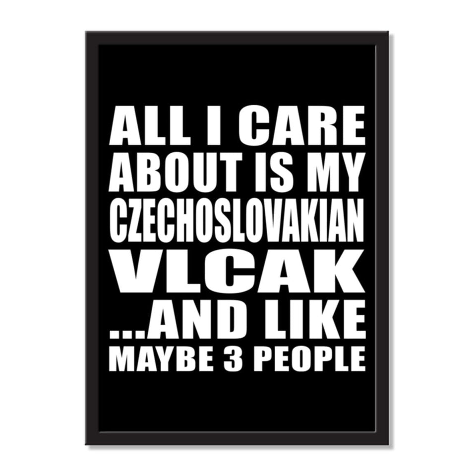 All I Care About Is My Czechoslovakian Vlcak And Like Maybe 3 People - Portrait Frame Photo Tile