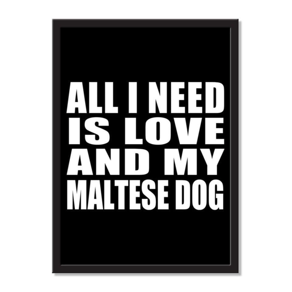 All I Need Is Love And My Maltese Dog - Portrait Frame Photo Tile