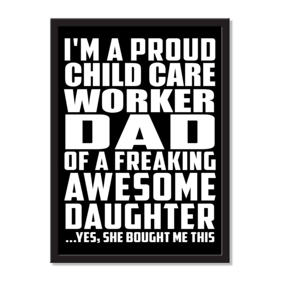 I'm A Proud Child Care Worker Dad Of A Freaking Awesome Daughter, She Bought Me This - Portrait Frame Photo Tile