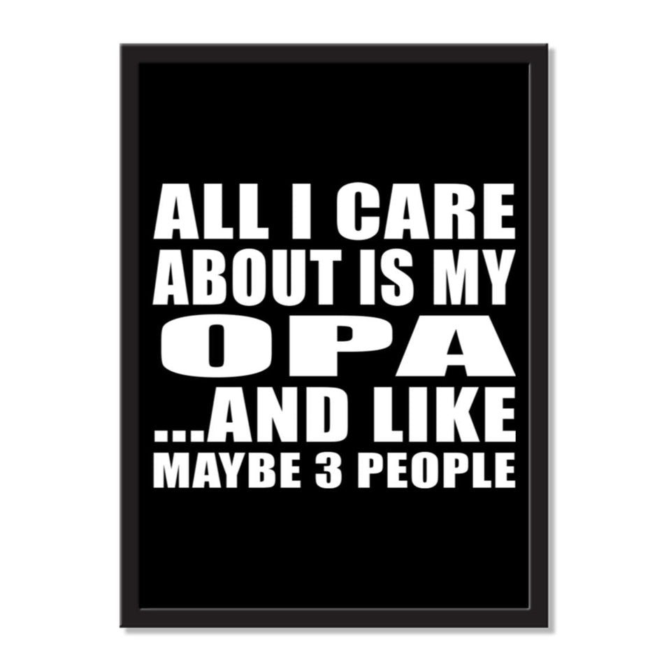 All I Care About Is My Opa And Like Maybe 3 People - Portrait Frame Photo Tile