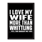 I Love My Wife More Than Whittling ...Yes, She Bought Me This - Portrait Frame Photo Tile
