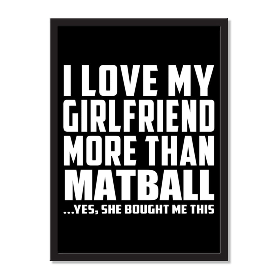 I Love My Girlfriend More Than Matball ...She Bought Me This - Portrait Frame Photo Tile