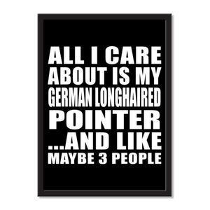 All I Care About Is My German Longhaired Pointer And Like Maybe 3 People - Portrait Frame Photo Tile