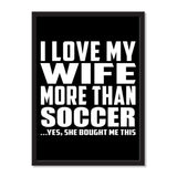 I Love My Wife More Than Soccer ...Yes, She Bought Me This - Portrait Frame Photo Tile