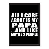 All I Care About Is My Papa And Like Maybe 3 People - Portrait Frame Photo Tile