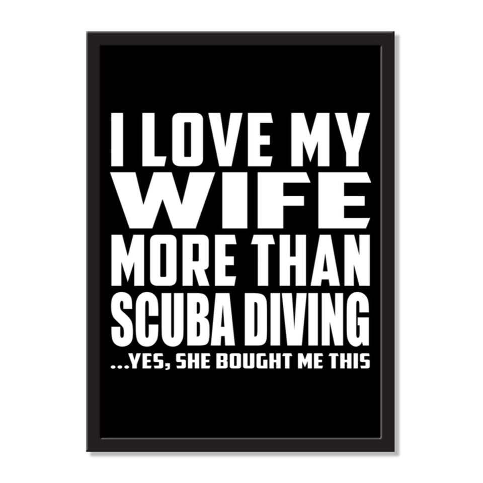 I Love My Wife More Than Scuba Diving ...Yes, She Bought Me This - Portrait Frame Photo Tile