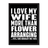 I Love My Wife More Than Flower Arranging ...Yes, She Bought Me This - Portrait Frame Photo Tile