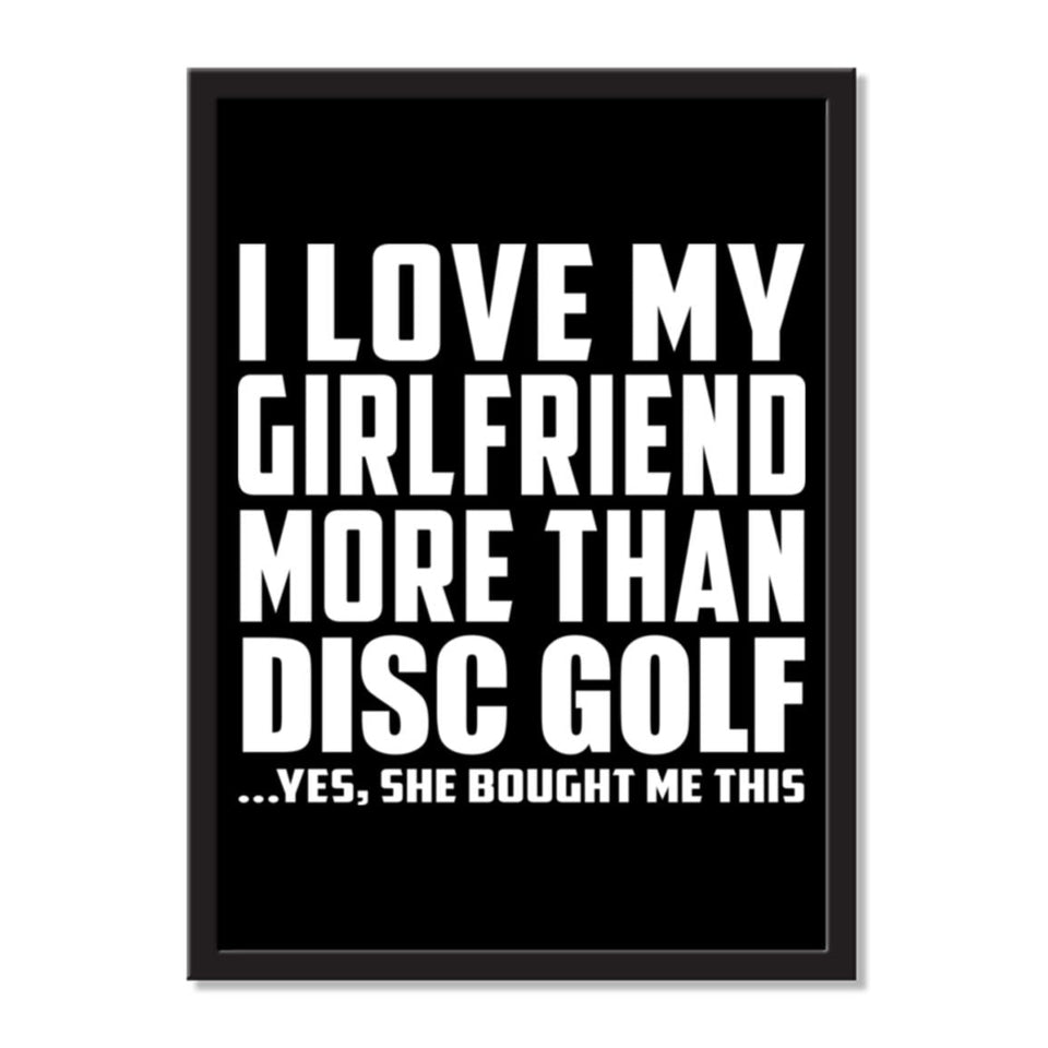 I Love My Girlfriend More Than Disc Golf ...She Bought Me This - Portrait Frame Photo Tile