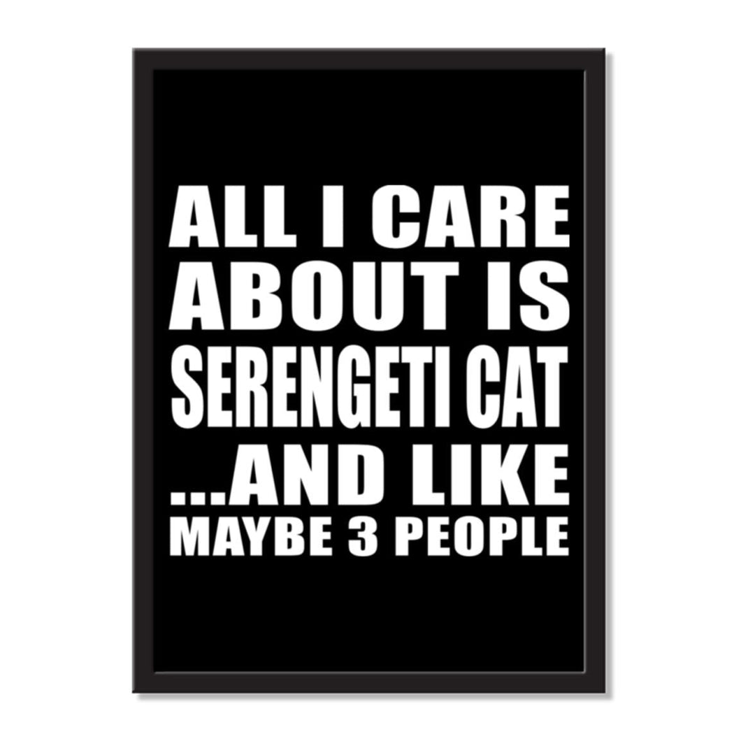 All I Care About Is Serengeti Cat And Like Maybe 3 People - Portrait Frame Photo Tile