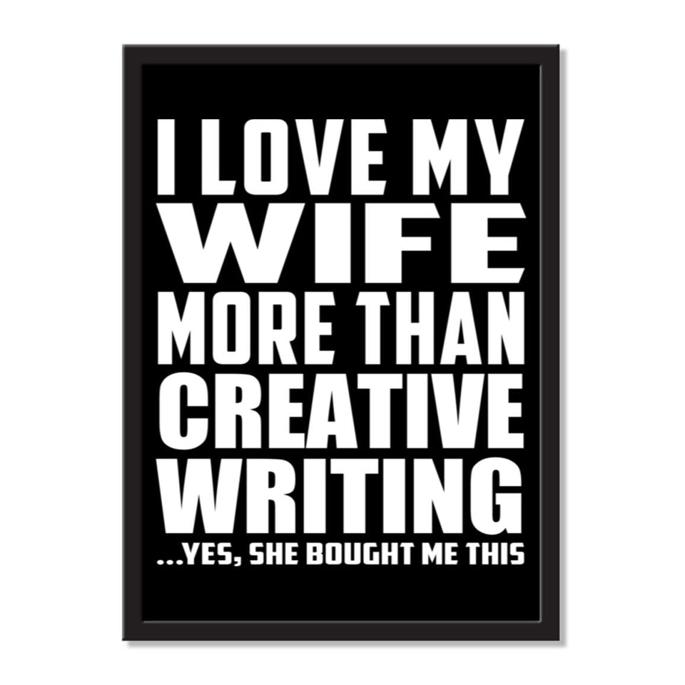 I Love My Wife More Than Creative Writing ...Yes, She Bought Me This - Portrait Frame Photo Tile