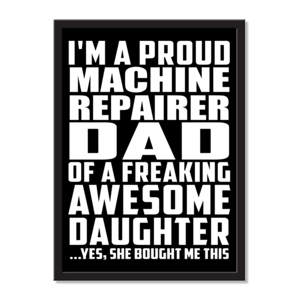 I'm A Proud Machine Repairer Dad Of A Freaking Awesome Daughter, She Bought Me This - Portrait Frame Photo Tile
