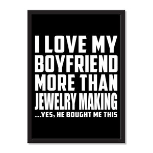 I Love My Boyfriend More Than Jewelry Making ...He Bought Me This - Portrait Frame Photo Tile
