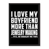 I Love My Boyfriend More Than Jewelry Making ...He Bought Me This - Portrait Frame Photo Tile
