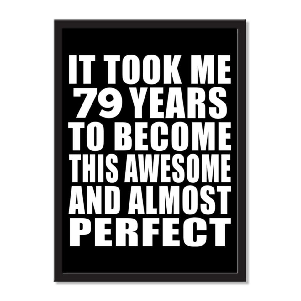 It Took Me 79 Years To Become This Awesome And Almost Perfect - Portrait Frame Photo Tile