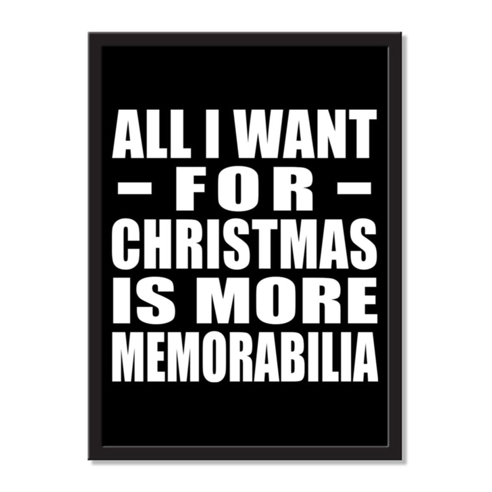 All I Want For Christmas Is More Memorabilia - Portrait Frame Photo Tile