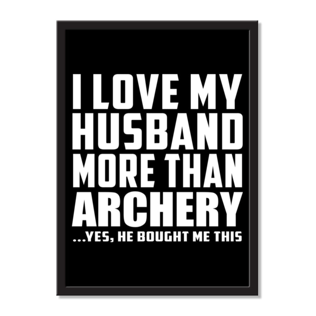 I Love My Husband More Than Archery ...He Bought Me This - Portrait Frame Photo Tile