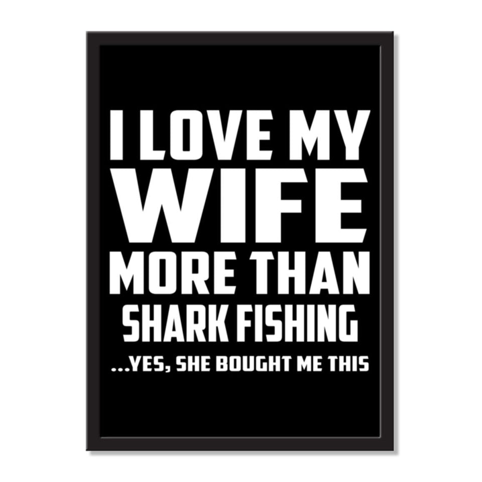 I Love My Wife More Than Shark Fishing ...Yes, She Bought Me This - Portrait Frame Photo Tile