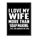 I Love My Wife More Than Soap Making ...Yes, She Bought Me This - Portrait Frame Photo Tile