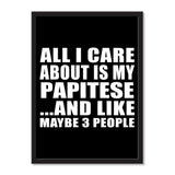All I Care About Is My Papitese And Like Maybe 3 People - Portrait Frame Photo Tile