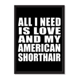 All I Need Is Love And My American Shorthair - Portrait Frame Photo Tile