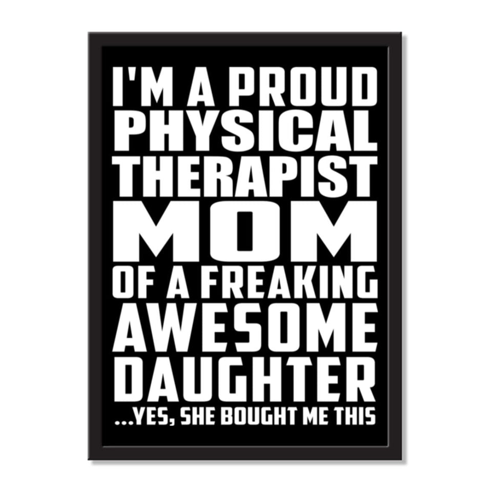 I'm A Proud Physical Therapist Mom Of A Freaking Awesome Daughter, She Bought Me This - Portrait Frame Photo Tile