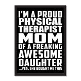 I'm A Proud Physical Therapist Mom Of A Freaking Awesome Daughter, She Bought Me This - Portrait Frame Photo Tile