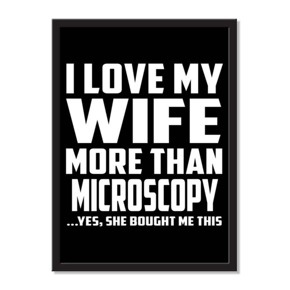 I Love My Wife More Than Microscopy ...Yes, She Bought Me This - Portrait Frame Photo Tile