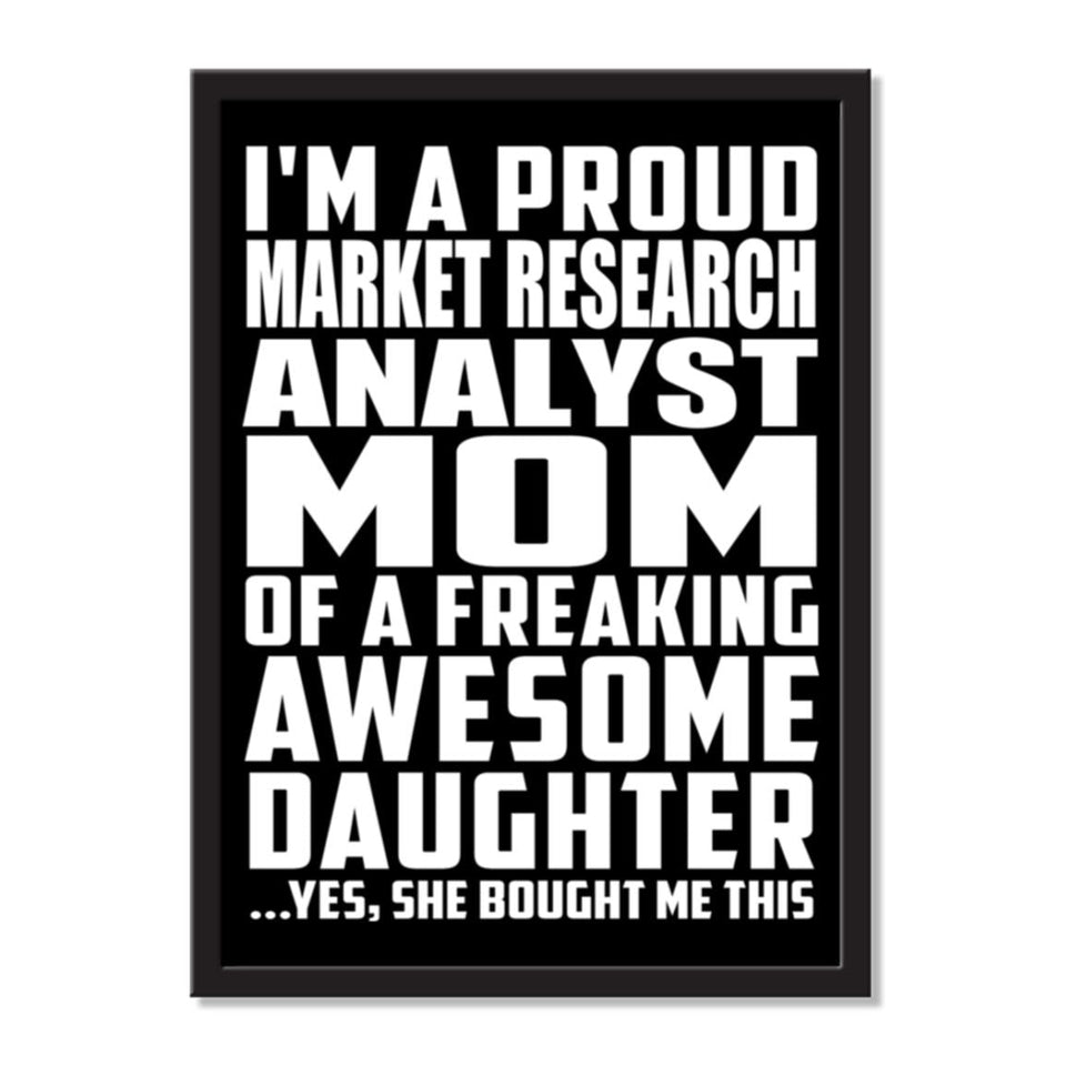 I'm A Proud Market Research Analyst Mom Of A Freaking Awesome Daughter, She Bought Me This - Portrait Frame Photo Tile
