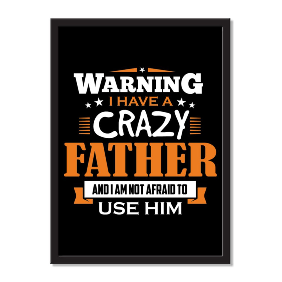 Warning I Have A Crazy Father, And I Am Not Afraid To Use Him - Portrait Frame Photo Tile