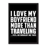 I Love My Boyfriend More Than Traveling ...He Bought Me This - Portrait Frame Photo Tile