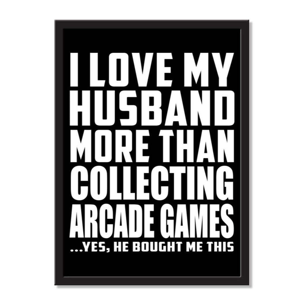 I Love My Husband More Than Collecting Arcade Games ...He Bought Me This - Portrait Frame Photo Tile