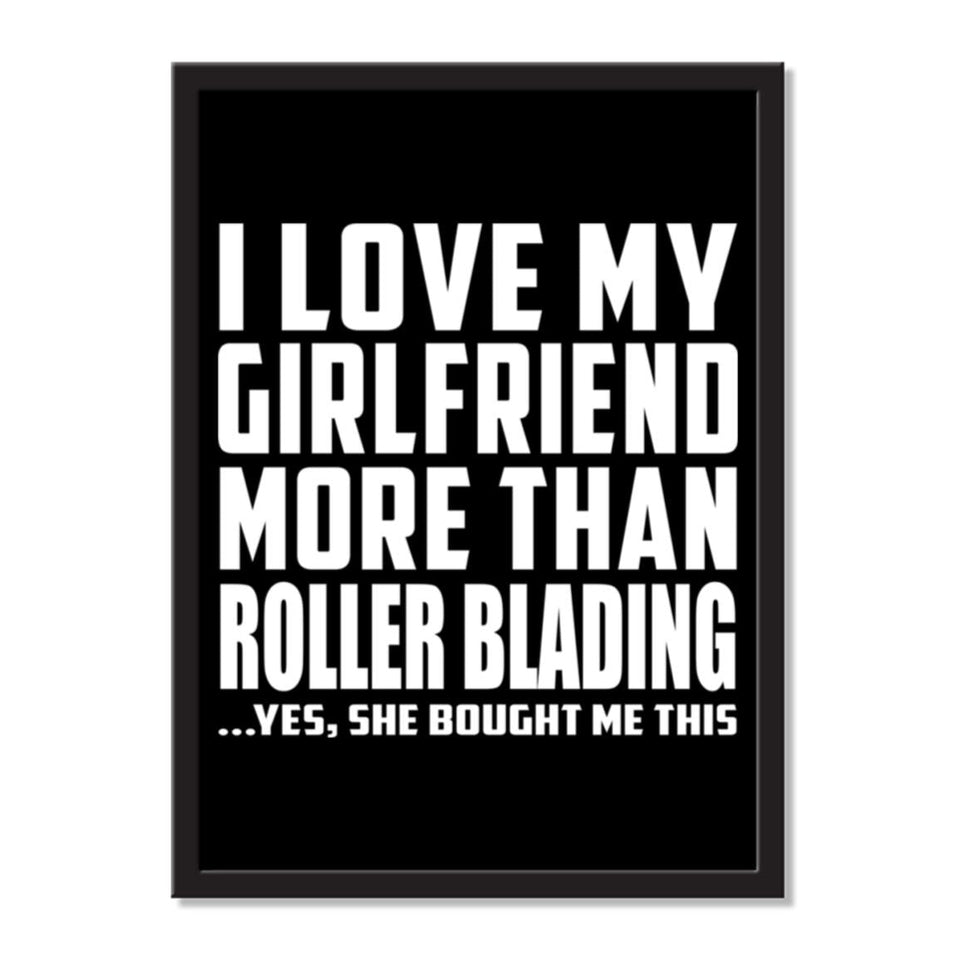 I Love My Girlfriend More Than Roller Blading ...She Bought Me This - Portrait Frame Photo Tile