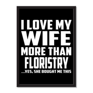 I Love My Wife More Than Floristry ...Yes, She Bought Me This - Portrait Frame Photo Tile