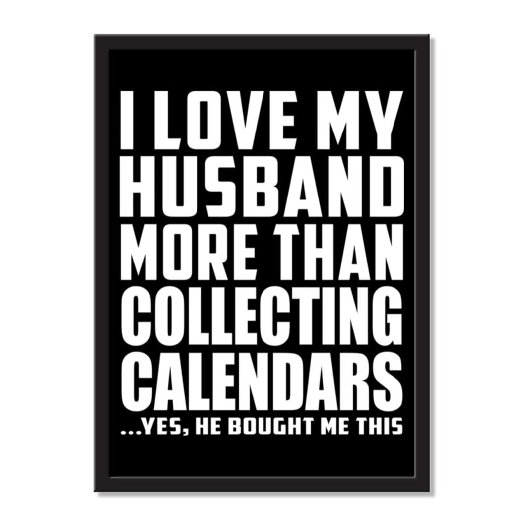 I Love My Husband More Than Collecting Calendars ...He Bought Me This - Portrait Frame Photo Tile