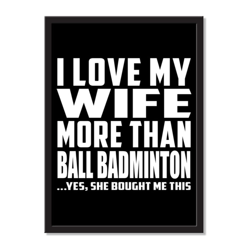 I Love My Wife More Than Ball Badminton ...Yes, She Bought Me This - Portrait Frame Photo Tile