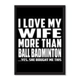 I Love My Wife More Than Ball Badminton ...Yes, She Bought Me This - Portrait Frame Photo Tile