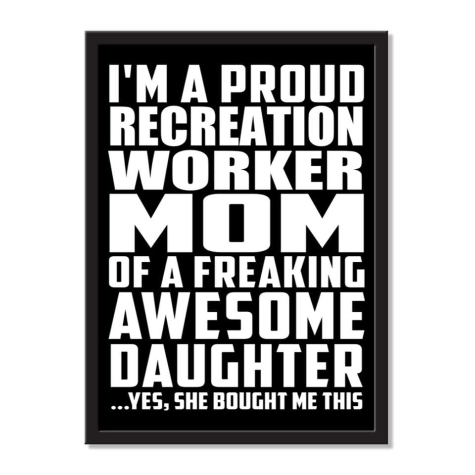 I'm A Proud Recreation Worker Mom Of A Freaking Awesome Daughter, She Bought Me This - Portrait Frame Photo Tile