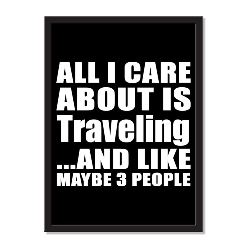 All I Care About Is Traveling And Like Maybe 3 People - Portrait Frame Photo Tile