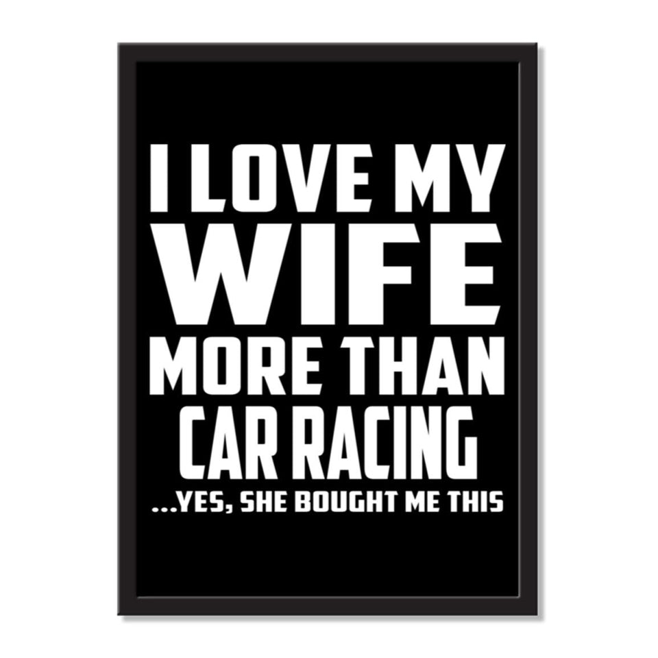 I Love My Wife More Than Car Racing ...Yes, She Bought Me This - Portrait Frame Photo Tile