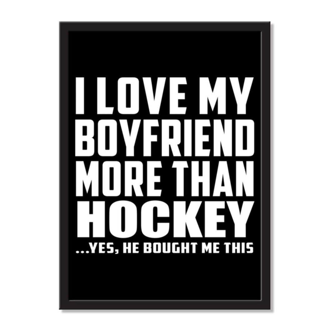 I Love My Boyfriend More Than Hockey ...He Bought Me This - Portrait Frame Photo Tile