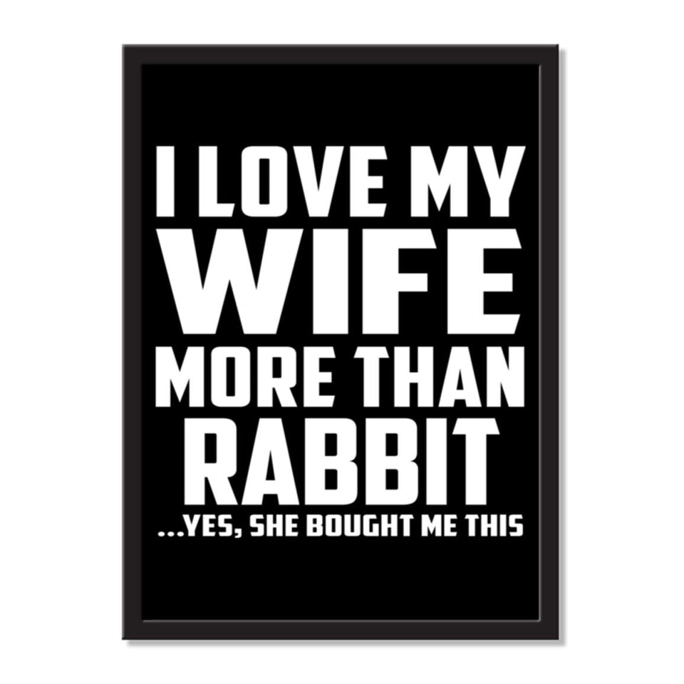 I Love My Wife More Than Rabbit ...Yes, She Bought Me This - Portrait Frame Photo Tile
