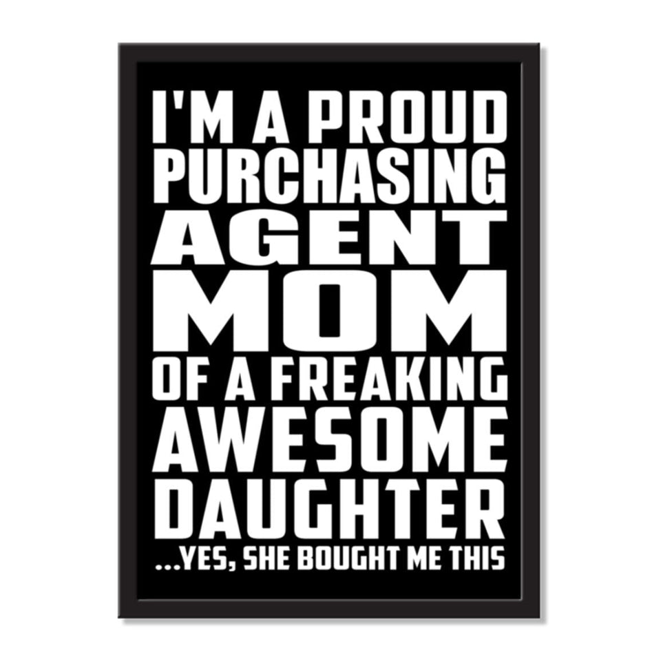 I'm A Proud Purchasing Agent Mom Of A Freaking Awesome Daughter, She Bought Me This - Portrait Frame Photo Tile