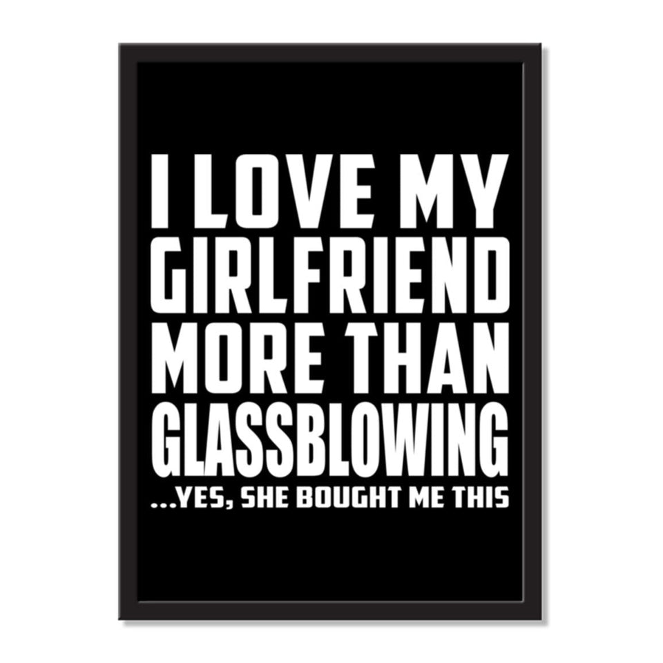 I Love My Girlfriend More Than Glassblowing ...She Bought Me This - Portrait Frame Photo Tile