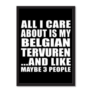 All I Care About Is My Belgian Tervuren And Like Maybe 3 People - Portrait Frame Photo Tile