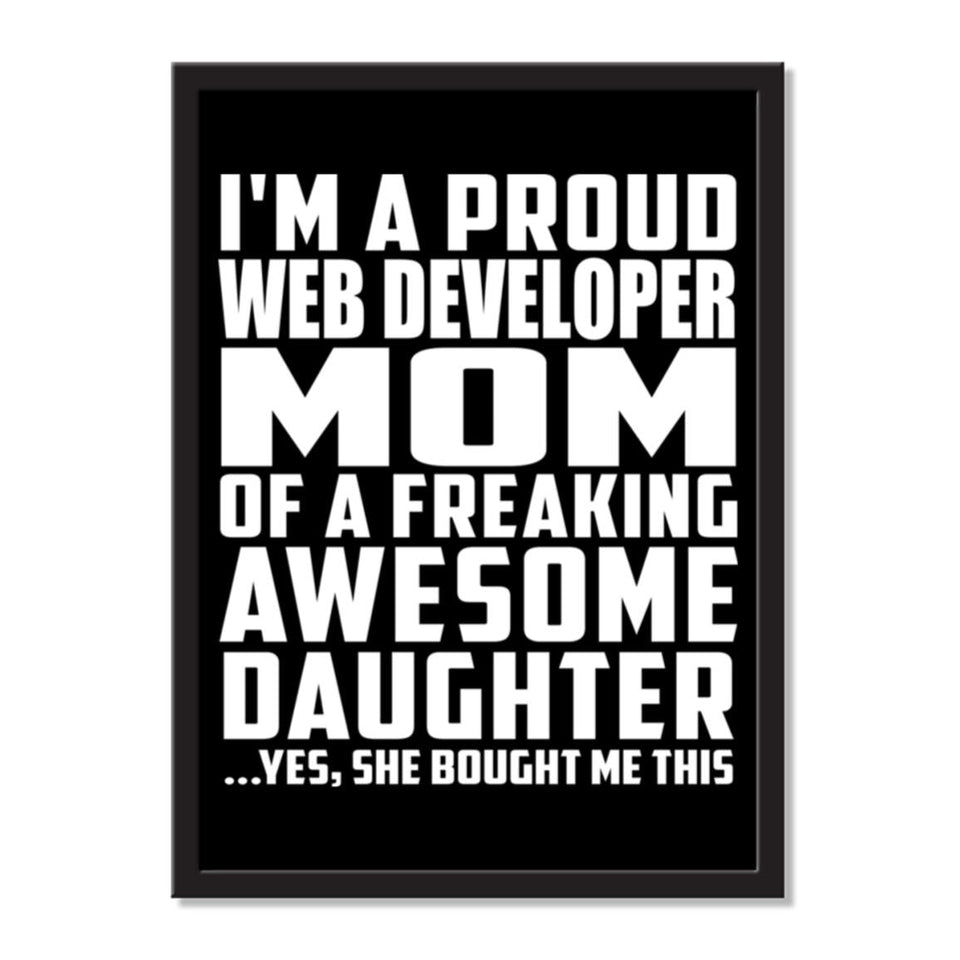 I'm A Proud Web Developer Mom Of A Freaking Awesome Daughter, She Bought Me This - Portrait Frame Photo Tile