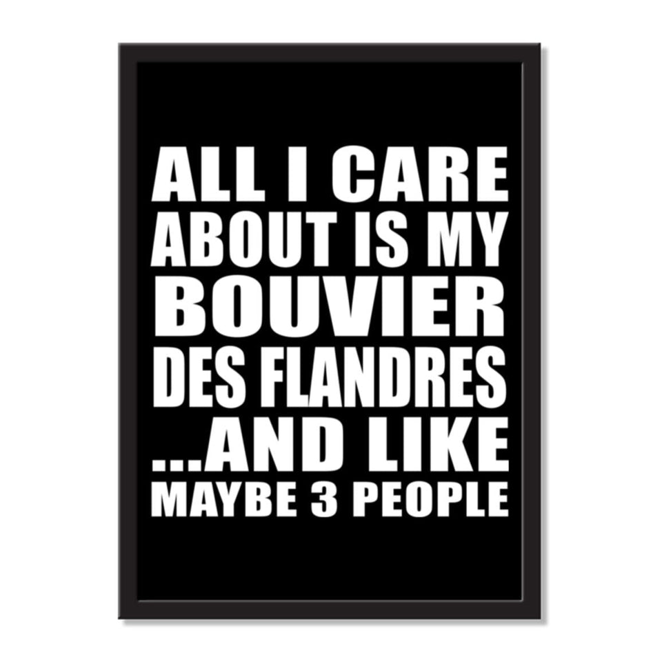 All I Care About Is My Bouvier Des Flandres And Like Maybe 3 People - Portrait Frame Photo Tile