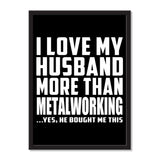 I Love My Husband More Than Metalworking ...He Bought Me This - Portrait Frame Photo Tile