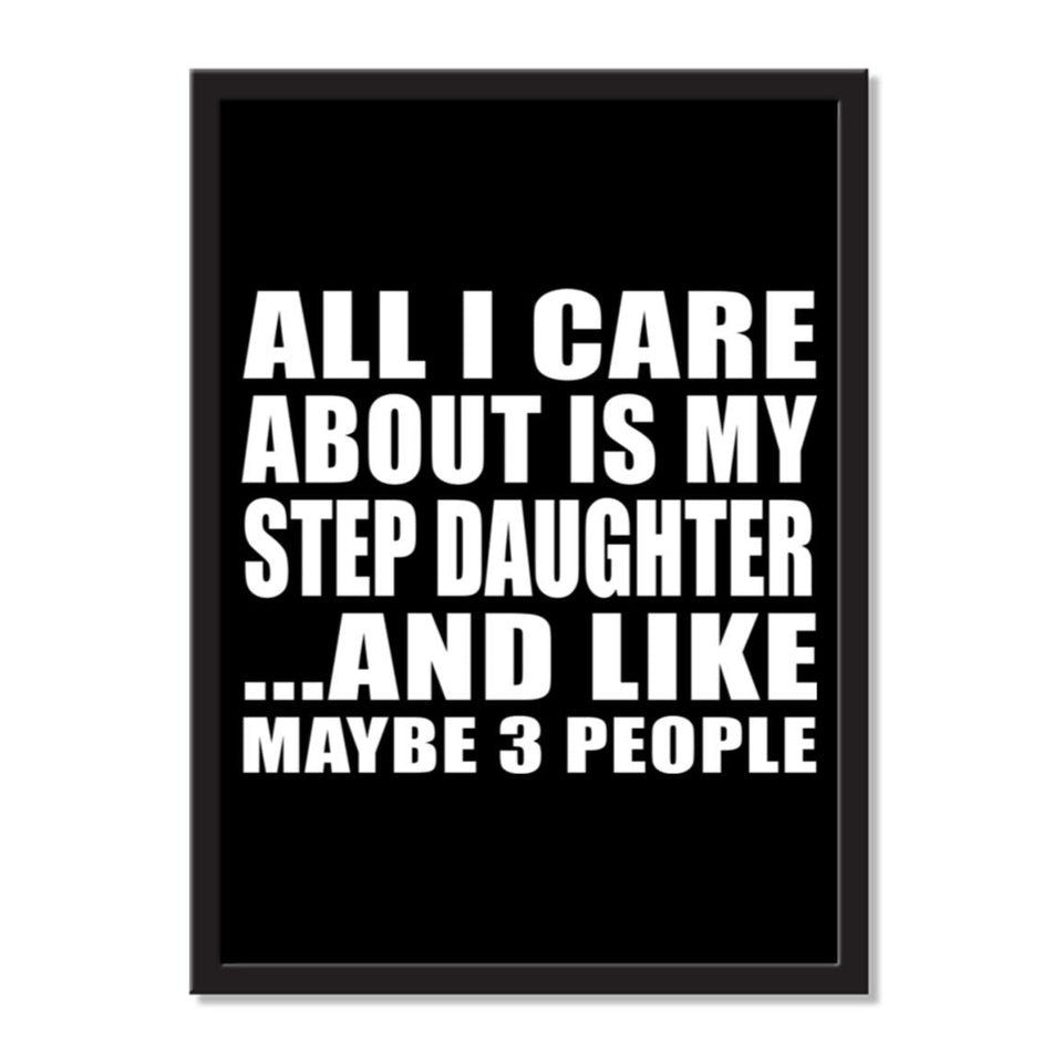 All I Care About Is My Step Daughter And Like Maybe 3 People - Portrait Frame Photo Tile