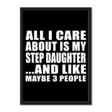 All I Care About Is My Step Daughter And Like Maybe 3 People - Portrait Frame Photo Tile